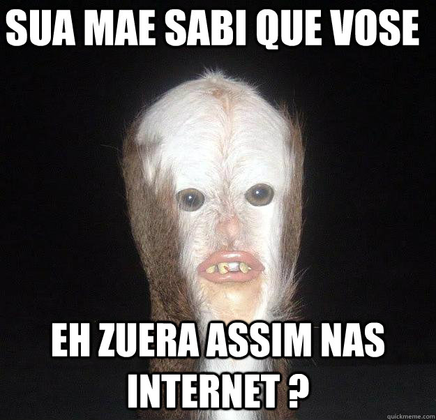 sua mae sabi que vose eh zuera assim nas internet ?  Swamp Man