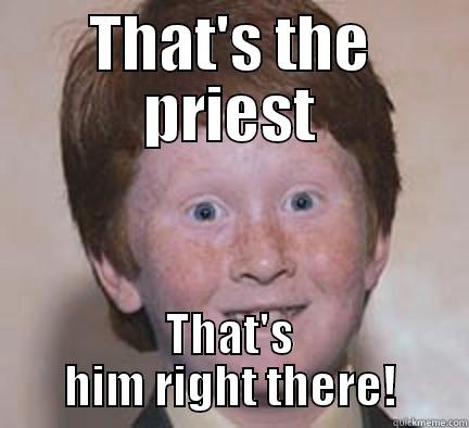 Choir Boy - THAT'S THE PRIEST THAT'S HIM RIGHT THERE! Over Confident Ginger