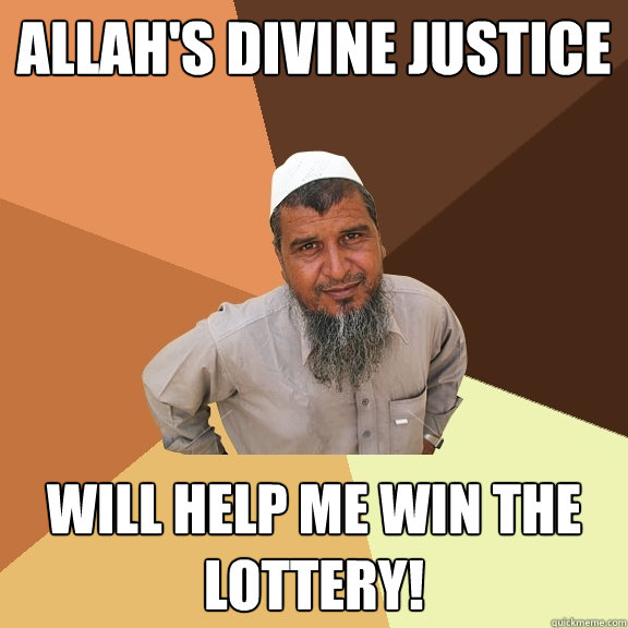 Allah's divine justice will help me win the lottery!  Ordinary Muslim Man