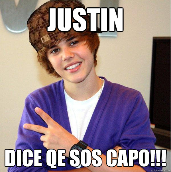 justin  dice qe sos capo!!! - justin  dice qe sos capo!!!  Scumbag Beiber