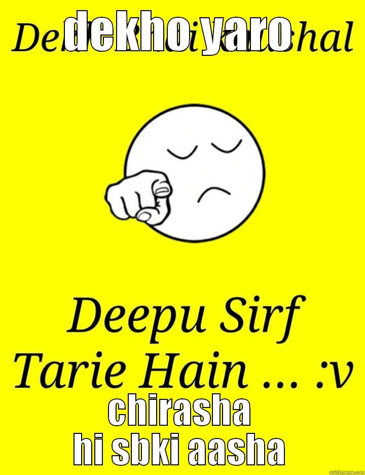 DEKHO YARO CHIRASHA HI SBKI AASHA Misc