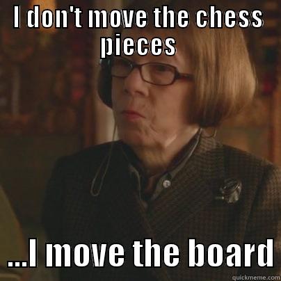 I DON'T MOVE THE CHESS PIECES   ...I MOVE THE BOARD Misc