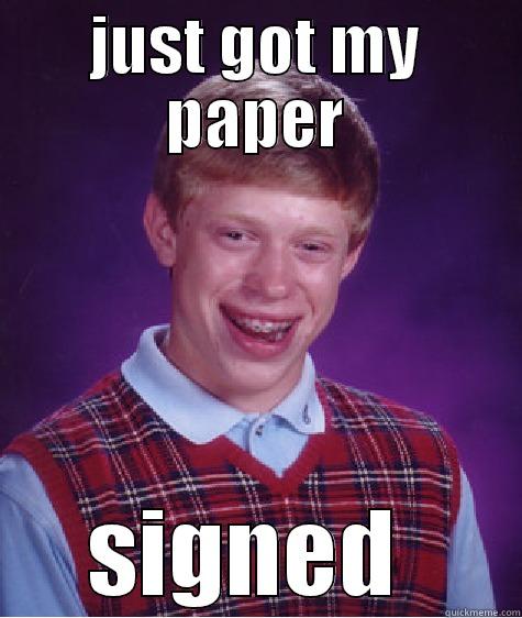 tc group - JUST GOT MY PAPER SIGNED  Bad Luck Brian