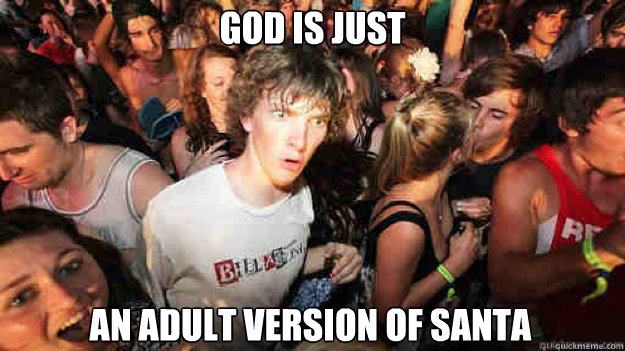 God is just an adult version of Santa  Sudden Clarity Clarence