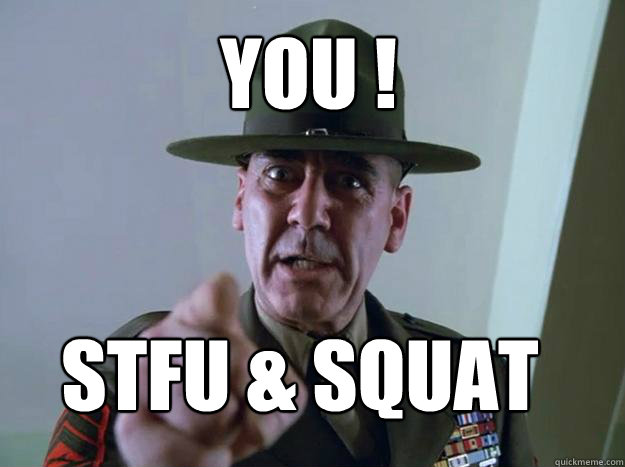 YOU ! Stfu & Squat  