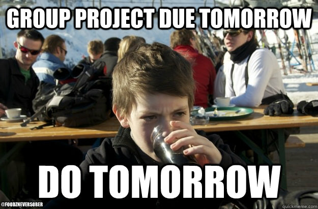 Group project Due tomorrow do tomorrow @foodzneversober  Lazy Elementary School Kid