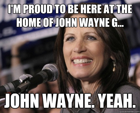 I'm proud to be here at the home of John Wayne G... John Wayne. Yeah.    Bad Memory Michelle