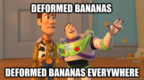 deformed bananas deformed bananas everywhere  Buzz Kill