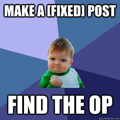 Make a [FIXED] post Find the OP  Success Kid