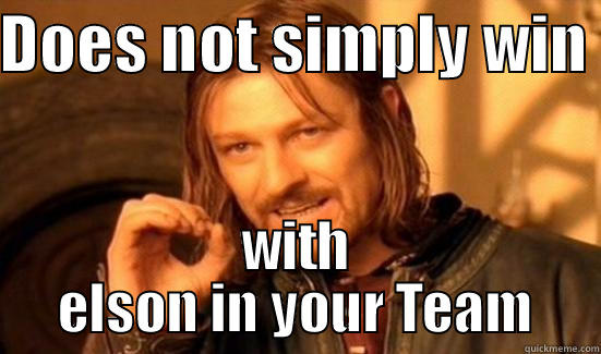DOES NOT SIMPLY WIN  WITH ELSON IN YOUR TEAM Boromir