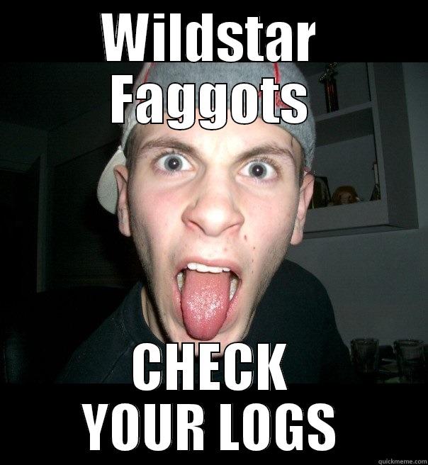 WILDSTAR FAGGOTS CHECK YOUR LOGS Misc