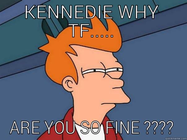 KENNEDIE WHY TF..... ARE YOU SO FINE ???? Futurama Fry