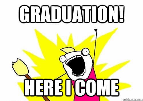 Graduation! Here I come  - Graduation! Here I come   Graduation