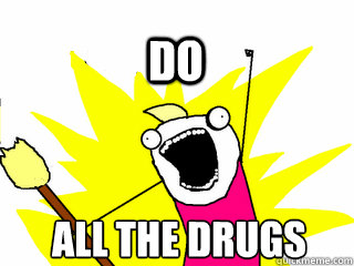 ALL THE DRUGS DO  All The Thigns