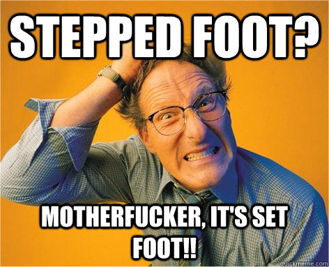 Stepped foot? motherfucker, it's SET Foot!! - Stepped foot? motherfucker, it's SET Foot!!  Frustrated Grammar Nazi