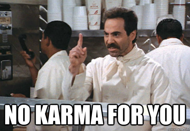  no karma for you  Soup Nazi