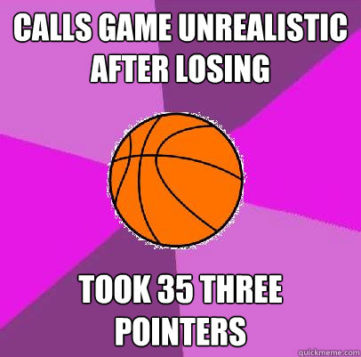 calls game unrealistic after losing took 35 three pointers  