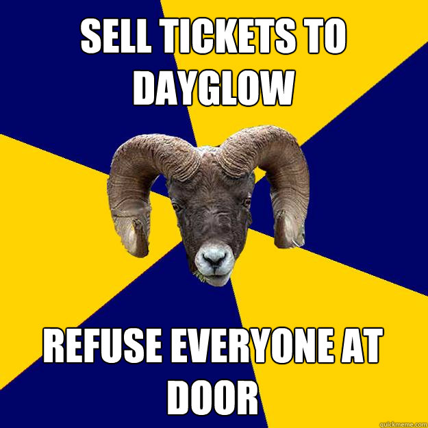 Sell tickets to dayglow Refuse everyone at door  Suffolk Kid Ram