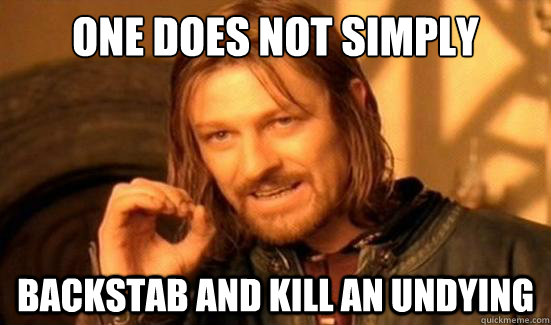One Does Not Simply Backstab and kill an Undying  Boromir