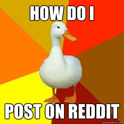 how do i  post on reddit  Tech Impaired Duck