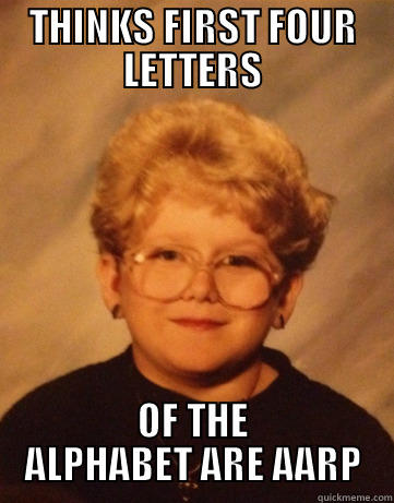 THINKS FIRST FOUR LETTERS OF THE ALPHABET ARE AARP Misc