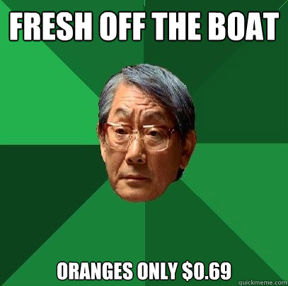 Fresh off the boat oranges only $0.69  High Expectations Asian Father