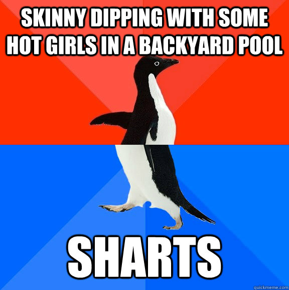 Skinny dipping with some hot girls in a backyard pool sharts - Skinny dipping with some hot girls in a backyard pool sharts  Socially Awesome Awkward Penguin