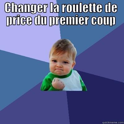 CHANGER LA ROULETTE DE PRICE DU PREMIER COUP  Success Kid