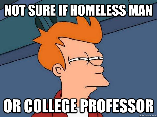 Not sure if homeless man or college professor  Futurama Fry