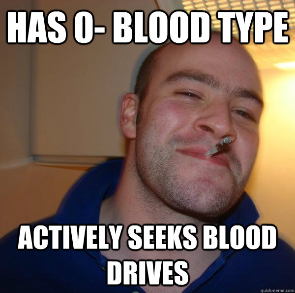 Has 0- blood type actively seeks blood drives - Has 0- blood type actively seeks blood drives  Misc
