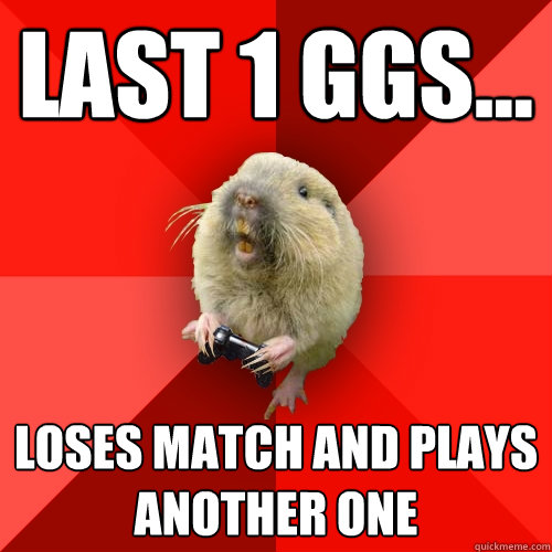 last 1 ggs... loses match and plays another one  Gaming Gopher
