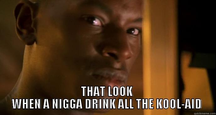 THAT LOOK WHEN A NIGGA DRINK ALL THE KOOL-AID -  THAT LOOK WHEN A NIGGA DRINK ALL THE KOOL-AID Misc