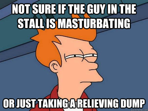 Not sure if the guy in the stall is masturbating  Or just taking a relieving dump - Not sure if the guy in the stall is masturbating  Or just taking a relieving dump  Futurama Fry