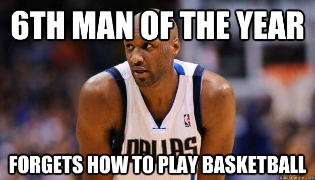 6th man of the year forgets how to play basketball  Lamar Odom