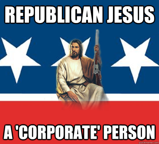 Republican Jesus a 'corporate' person - Republican Jesus a 'corporate' person  Republican Jesus