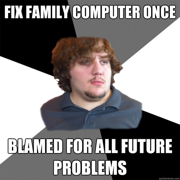 Fix family computer once blamed for all future problems  Family Tech Support Guy
