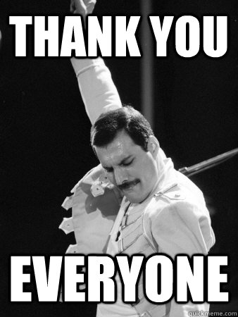 Thank you everyone - Thank you everyone  Freddie Mercury