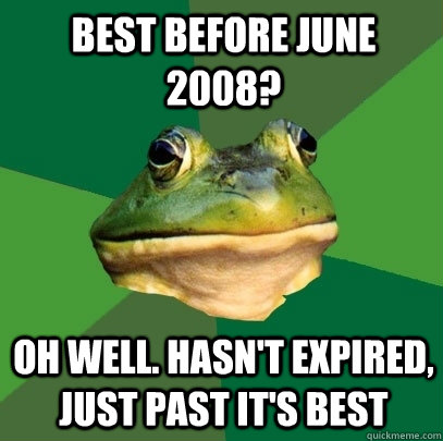 Best before june 2008? oh well. hasn't expired, just past it's best  Foul Bachelor Frog