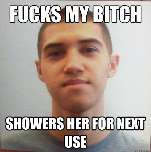 fucks my bitch showers her for next use - fucks my bitch showers her for next use  Misc