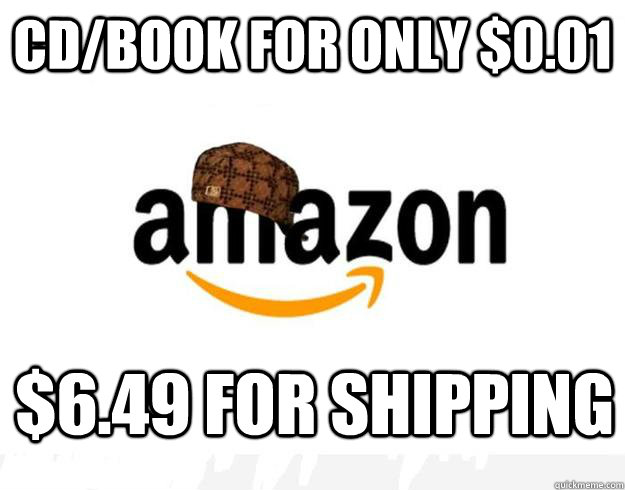 CD/BOOK for only $0.01 $6.49 for shipping  Scumbag Amazon