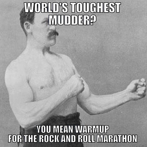 WORLD'S TOUGHEST MUDDER? YOU MEAN WARMUP FOR THE ROCK AND ROLL MARATHON overly manly man