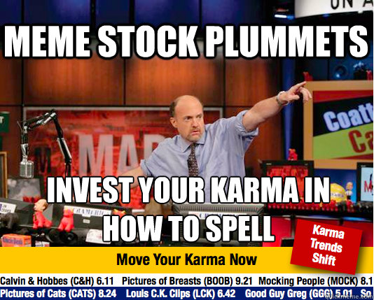 meme stock plummets invest your karma in 
how to spell - meme stock plummets invest your karma in 
how to spell  Mad Karma with Jim Cramer