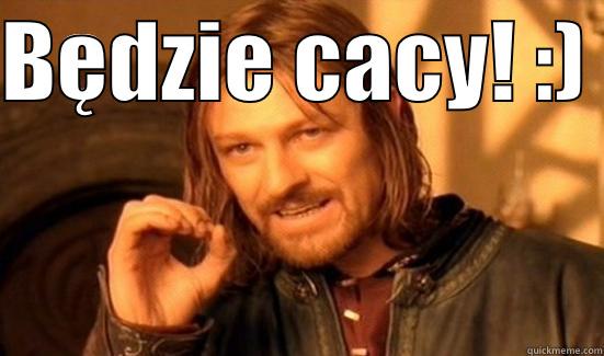 BĘDZIE CACY! :)   Boromir