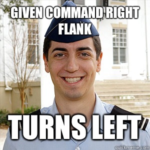 Given command right flank Turns left  AFROTC Memes