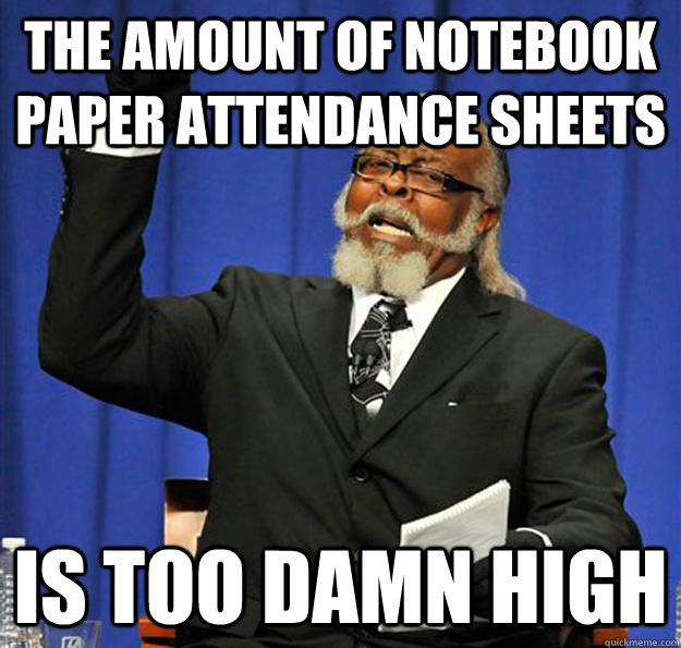 The amount of notebook paper attendance sheets Is too damn high  Jimmy McMillan