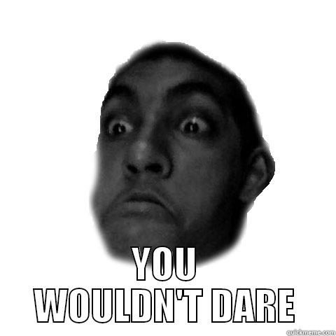  YOU WOULDN'T DARE Misc