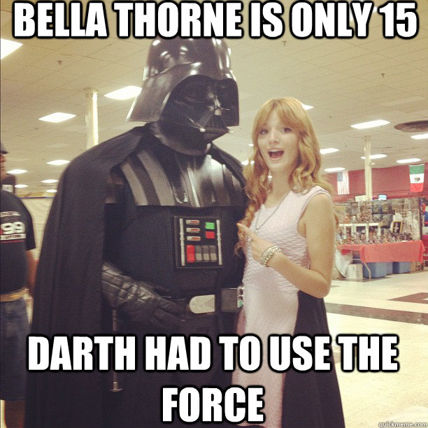 Bella Thorne is only 15 Darth had to use the force  - Bella Thorne is only 15 Darth had to use the force   bella thorn disney shake it up darth vader star wars