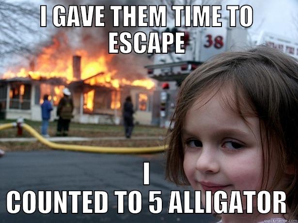 I GAVE THEM TIME TO ESCAPE I COUNTED TO 5 ALLIGATOR Disaster Girl