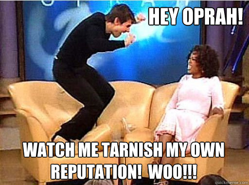 Hey oprah! watch me tarnish my own reputation!  woo!!!  
