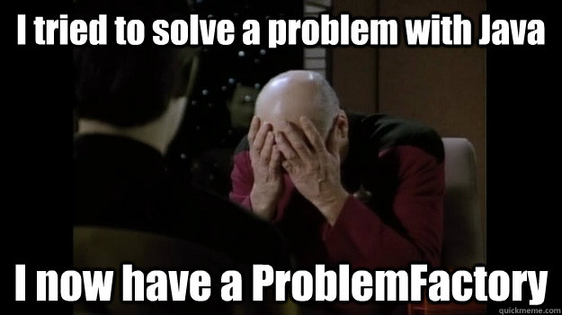 I tried to solve a problem with Java I now have a ProblemFactory - I tried to solve a problem with Java I now have a ProblemFactory  Java Picard